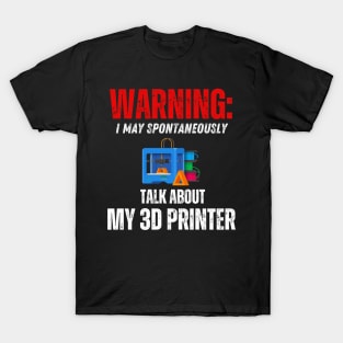 Warning: May Talk About My 3D Printer T-Shirt